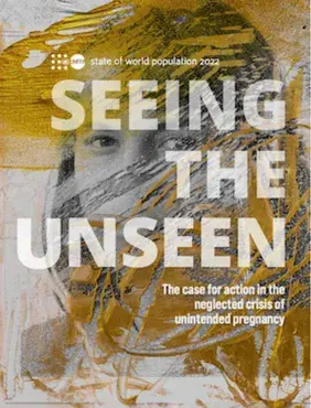  Seeing the Unseen: State of World Population 2022 : The case for action in the neglected crisis of unintended pregnancy